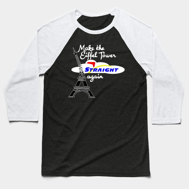 Make Eiffel Tower Straight Again Baseball T-Shirt by SeeScotty
